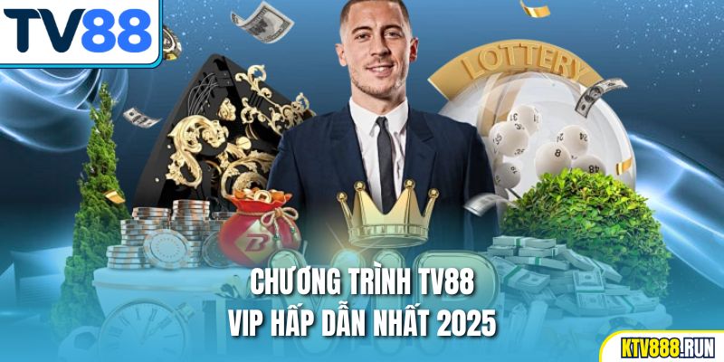 Chương trình TV88 VIP hấp dẫn nhất 2025