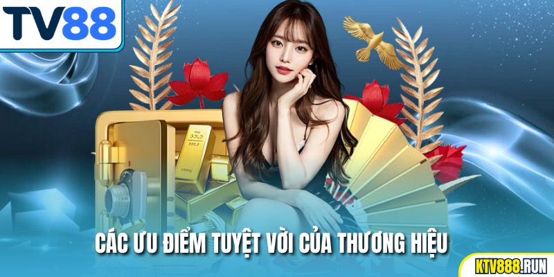 Các ưu điểm tuyệt vời của thương hiệu TV88