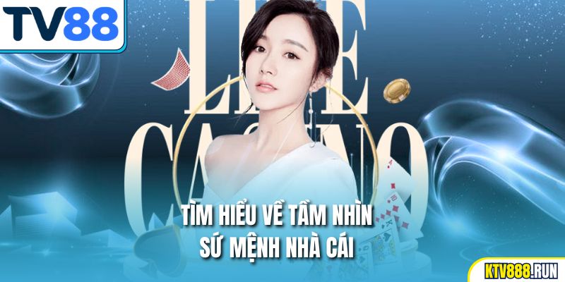 Tìm hiểu về tầm nhìn, sứ mệnh nhà cái TV88